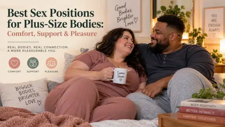 Best Sex Positions for Plus-Size Bodies: Comfort, Support & Pleasure Best Sex Positions for Plus-Size Bodies: Comfort, Support & Pleasure