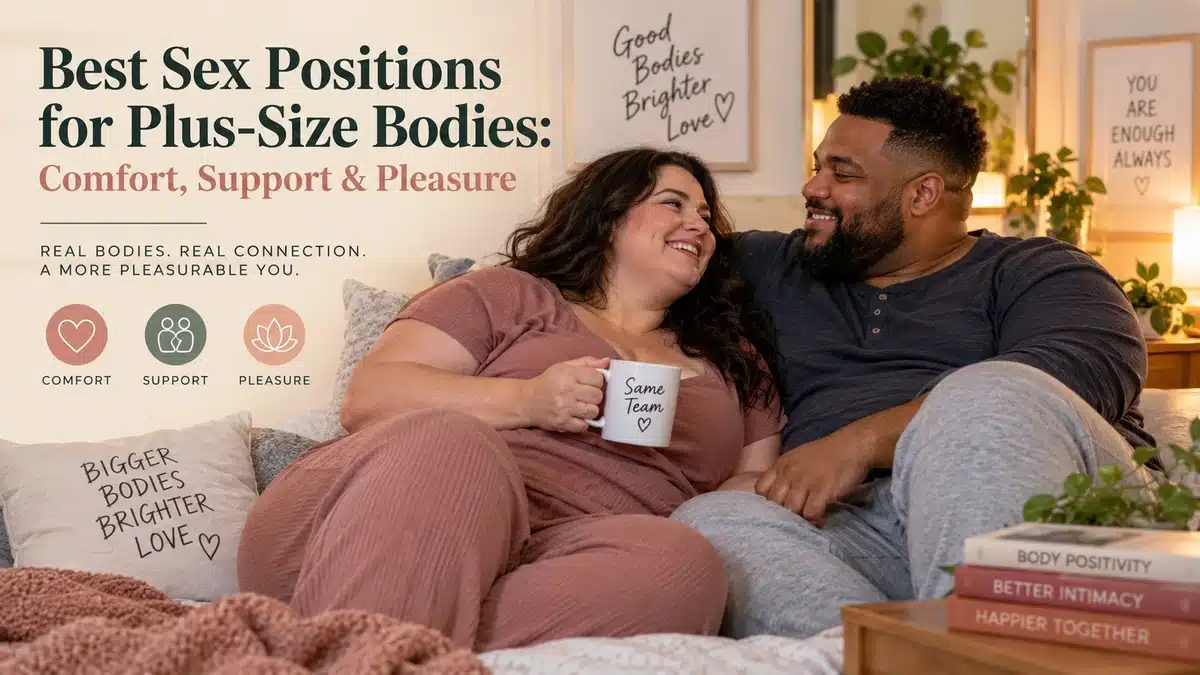 Best Sex Positions for Plus-Size Bodies: Comfort, Support & Pleasure Best Sex Positions for Plus-Size Bodies: Comfort, Support & Pleasure